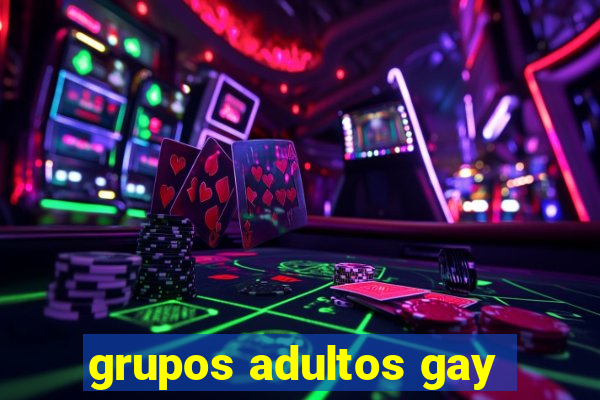 grupos adultos gay